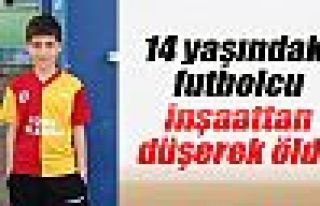 Genç futbolcu, inşaattan düşerek öldü