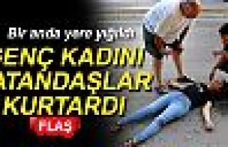 GENÇ KADINI VATANDAŞLAR KURTARDI!