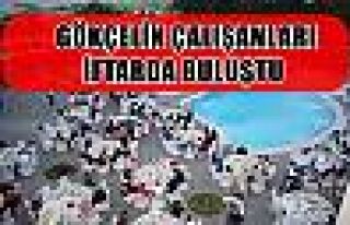  GÖKÇELİK ÇALIŞANLARI İFTARDA BULUŞTU