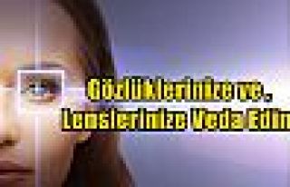  Gözlüklerinize ve Lenslerinize Veda Edin