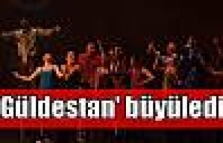 'Güldestan' büyüledi