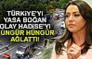 HADİSE HÜNGÜR HÜNGÜR AĞLADI!