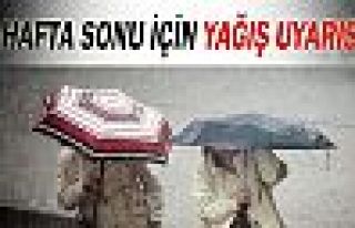 Hafta sonu için yağış uyarısı