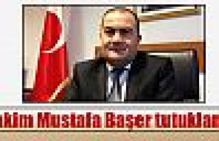 Hakim Mustafa Başer tutuklandı