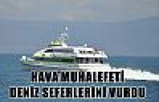 Hava muhalefeti deniz seferlerini vurdu