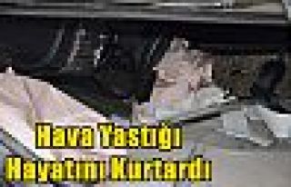 Hava Yastığı Hayatını Kurtardı