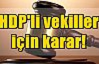 HDP'li vekiller için karar!