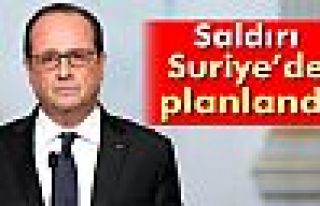Hollande: Saldırı Suriye’de planlandı