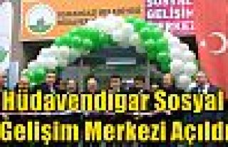 Hüdavendigar Sosyal Gelişim Merkezi Açıldı 