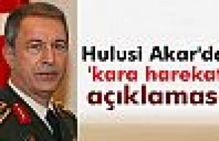 Hulusi Akar'dan 'kara harekatı' açıklaması