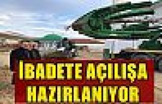 İBADETE AÇILIŞA HAZIRLANIYOR 