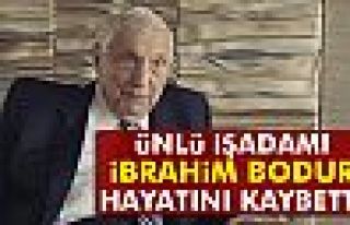 İbrahim Bodur hayatını kaybetti