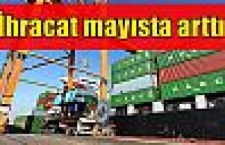 İhracat mayısta arttı