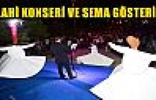 İLAHİ KONSERİ VE SEMA GÖSTERİSİ