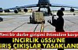 İncirlik Üssü'ne giriş çıkışlar yasaklandı