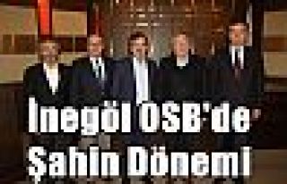 İnegöl OSB'de Şahin Dönemi