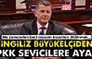 İngiliz Büyükelçiden PKK sevicilere ayar