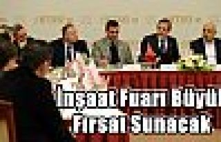 İnşaat Fuarı Büyük Fırsat Sunacak