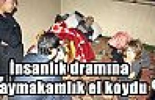 İnsanlık dramına kaymakamlık el koydu