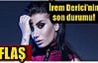 İrem Derici'nin son durumu! 