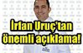 İrfan Uruç'tan önemli açıklama!