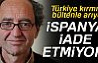 İSPANYA İADE ETMİYOR!