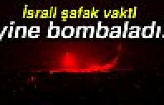 İsrail şafakta Gazze’yi bombaladı