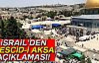 İSRAİL'DEN MESCİD-İ AKSA AÇIKLAMASI!