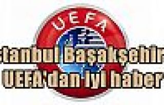 İstanbul Başakşehir'e UEFA'dan iyi haber