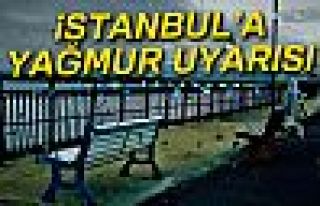 İSTANBUL'A YAĞMUR UYARISI!