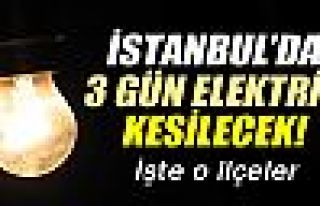 İstanbul'da 3 gün elektrik kesintisi