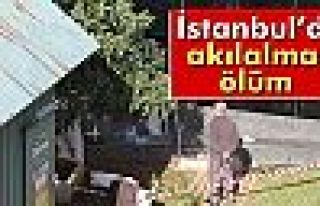 İstanbul’da akılalmaz ölüm