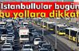 İstanbul'da Bazı Yollar Trafiğe Kapatılacak!