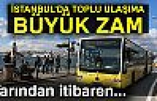 İstanbul'da toplu taşımaya zam geldi