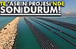 İşte ’Asrın Projesi’nde son durum