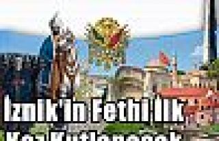 İznik'in Fethi İlk Kez Kutlanacak