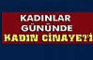 Kadınlar Günü'nde kadın cinayeti