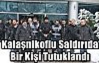 Kalaşnikoflu Saldırıda Bir Kişi Tutuklandı