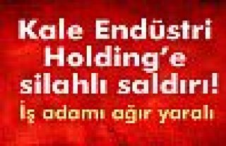 Kale Endüstri Holding'e silahlı saldırı