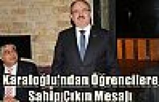 Karaloğlu'ndan Öğrencilere Sahip Çıkın Mesajı