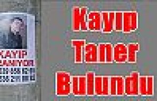 Kayıp Taner Bulundu