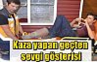 Kaza yapan geçten sevgi gösterisi