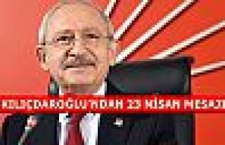 Kılıçdaroğlu'ndan 23 Nisan Mesajı!