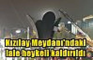 Kızılay Meydanı'ndaki lale heykeli kaldırıldı