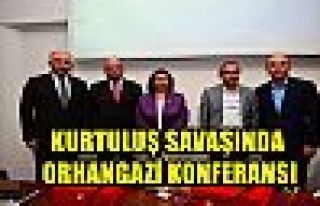 KURTULUŞ SAVAŞINDA ORHANGAZİ KONFERANSI