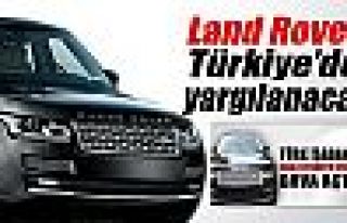 Land Rover Türkiye'de yargılanacak