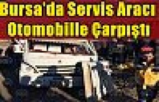 Bursa'da servis aracı otomobille çarpıştı