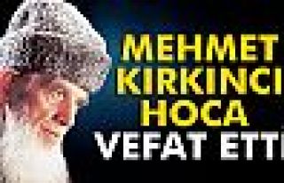 Mehmet Kırkıncı Hoca vefat etti