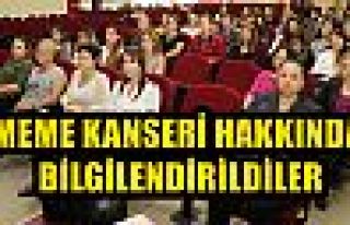 MEME KANSERİ HAKKINDA BİLGİLENDİRİLDİLER