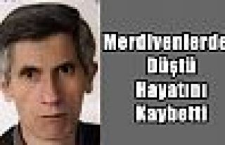 Merdivenlerden Düştü Hayatını Kaybetti